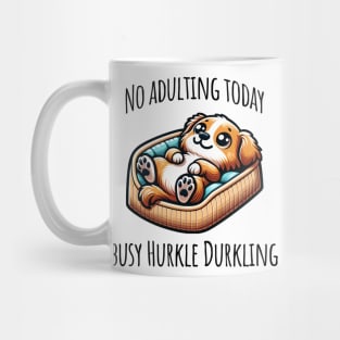 No Adulting Today, Busy Hurkle Durkling Scottish slang cute puppy Mug